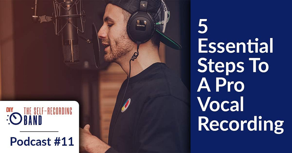 #11: 5 Essential Steps To A Pro Vocal Recording