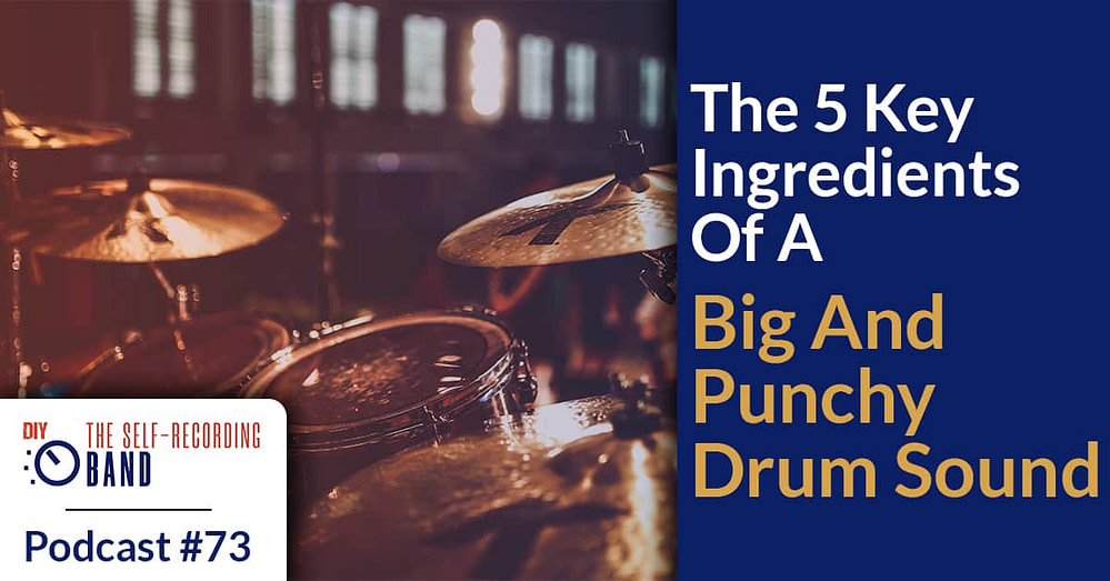 #73: The 5 Key Ingredients Of A Big And Punchy Drum Sound