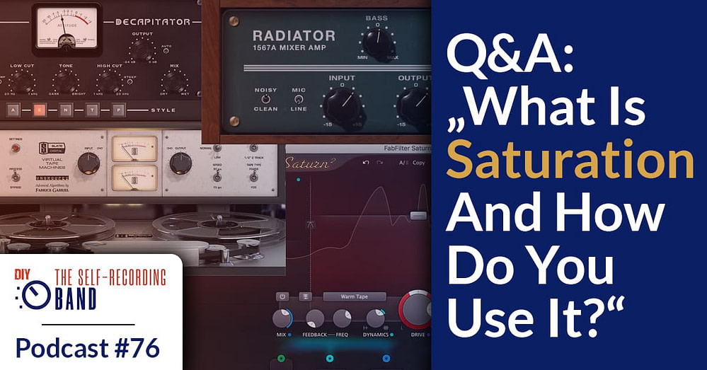 76: Q&A: What Is Saturation And How Do You Use It?