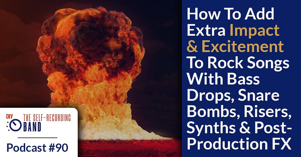 90: How To Add Extra Impact & Excitement To Rock Songs With Bass Drops, Snare Bombs, Risers, Synths & Post-Production FX