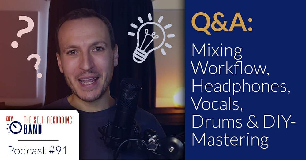 91: Q&A – Mixing Workflow, Headphones, Vocals, Drums & DIY Mastering