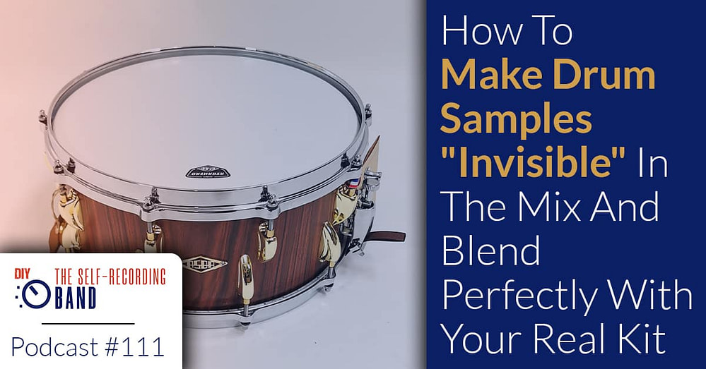 111: How To Make Drum Samples “Invisible” In The Mix And Blend Perfectly With Your Real Kit