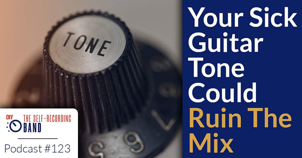 123: Your Sick Guitar Tone Could Ruin Your Mix