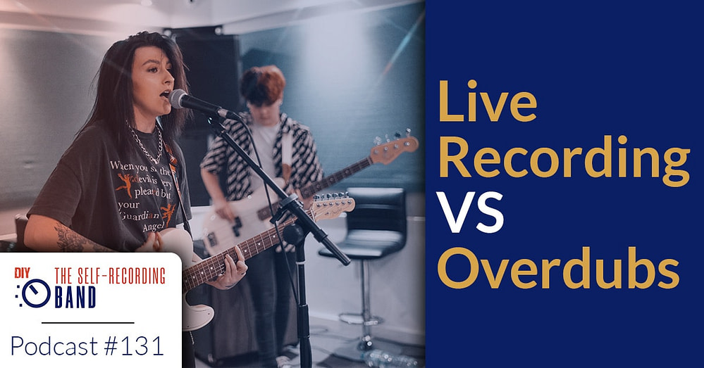 131: Live Recording VS Overdubs