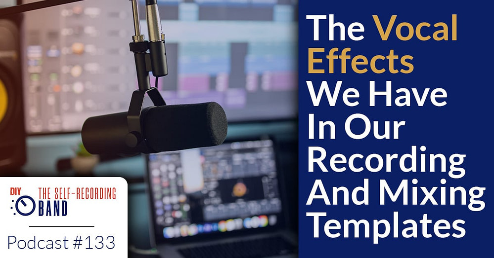 133: The Vocal Effects We Use In Our Recording And Mixing Templates