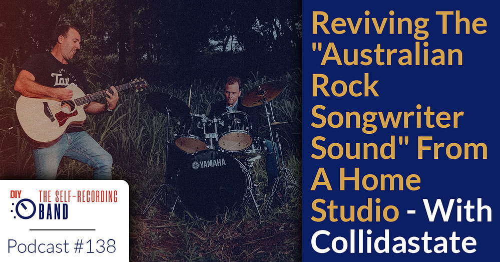 138: REVIVING THE “AUSTRALIAN ROCK SONGWRITER SOUND” FROM A HOME STUDIO – WITH COLLIDASTATE (INTERVIEW/CASE STUDY)