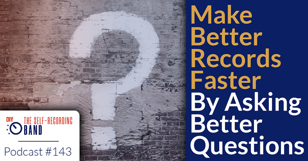 143: MAKE BETTER RECORDS FASTER BY ASKING BETTER QUESTIONS