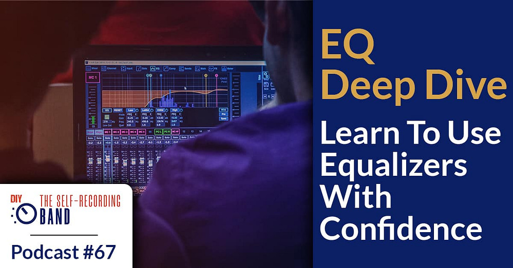 #67: EQ Deep Dive – Learn To Use Equalizers With Confidence