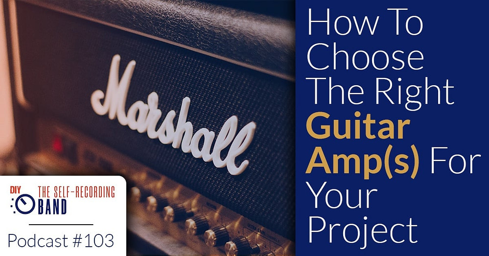 103: How To Choose The Right Guitar Amp(s) For Your Project