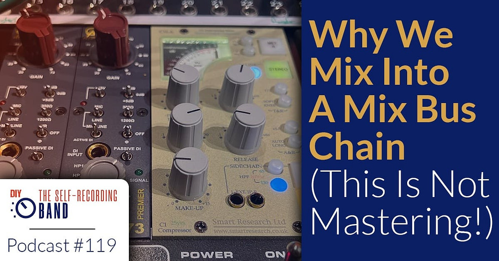 119: Why We Mix Into A Mix Bus Chain (This Is Not Mastering!)