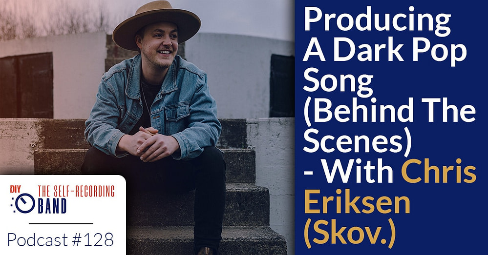 128: Producing A Dark Pop Song (Behind The Scenes) – With Chris Eriksen (Skov.)