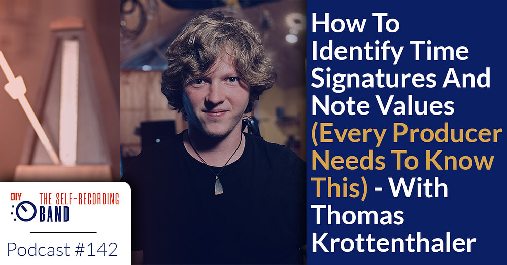 142: HOW TO IDENTIFY TIME SIGNATURES AND NOTE VALUES (EVERY PRODUCER NEEDS TO KNOW THIS) – WITH THOMAS KROTTENTHALER