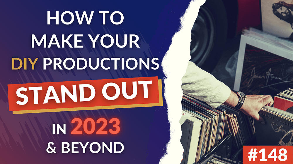 148: How To Make Your DIY-Productions Stand Out In 2023 And Beyond