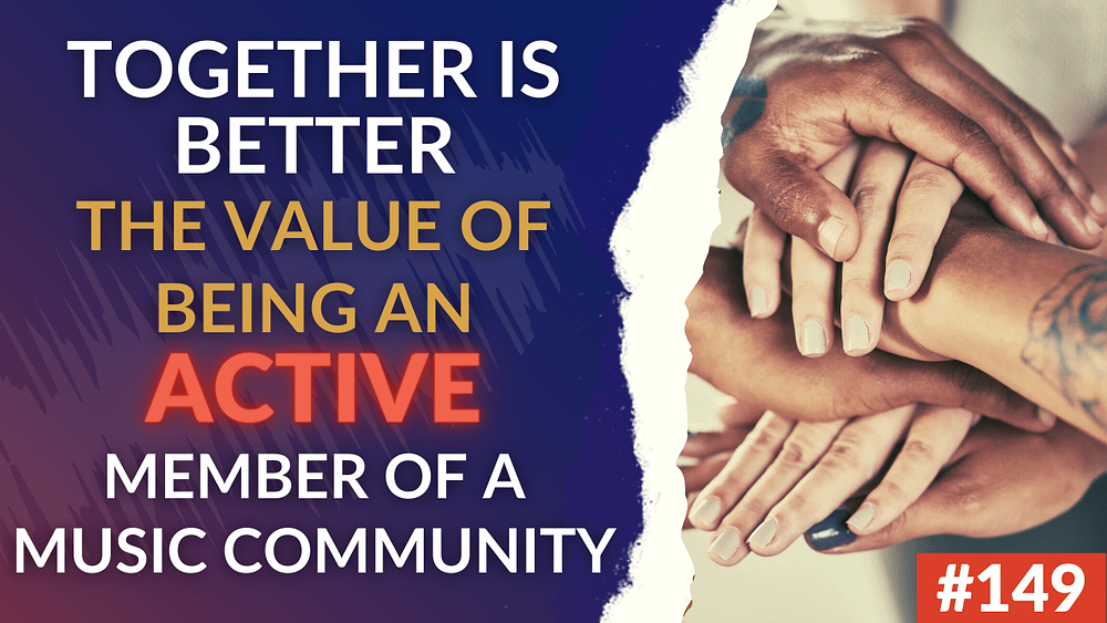149: Together Is Better - The Value Of Masterminds, Events And Being An Active Part Of The Music Community