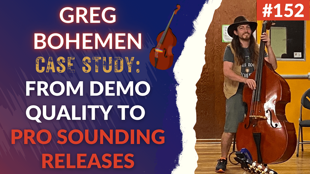 152: From Demo Quality To Pro Sounding Releases - Greg Bohemen (Interview/Case Study)