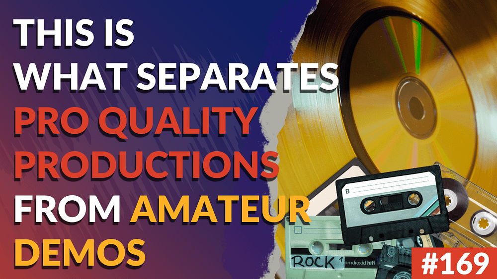 169: This is What Separates Pro Quality Productions From Amateur Demos