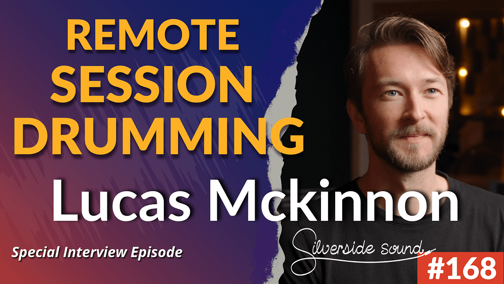 168: Producer/Drummer Lucas Mckinnon On Remote Session Drumming