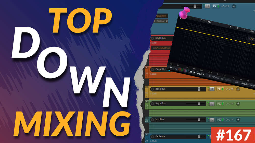 167: Top Down Mixing - The Easy Way To Fast And Musical Results?