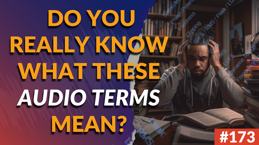 173: Do You Really Know What These Audio Terms Mean?