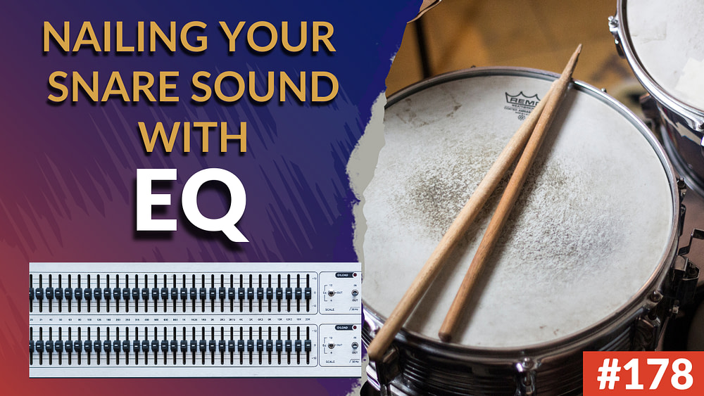 #178: Nailing Your Snare Sound Using EQ - Deep Dive