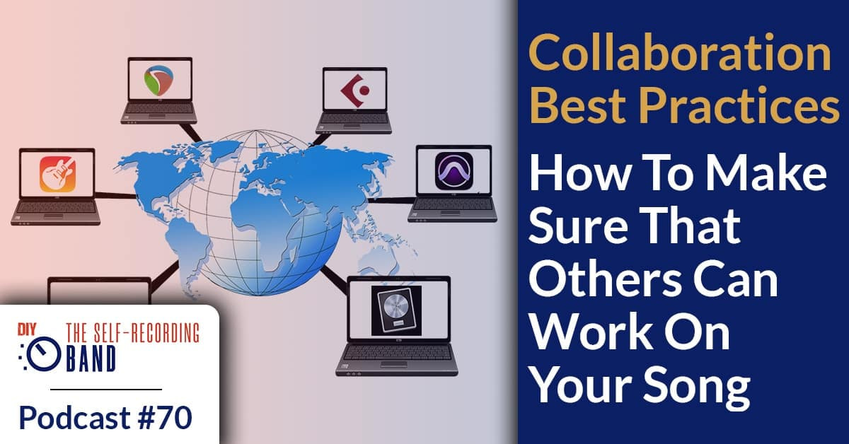 #70: Collaboration Best Practices – How To Make Sure That Others Can Work On Your Song