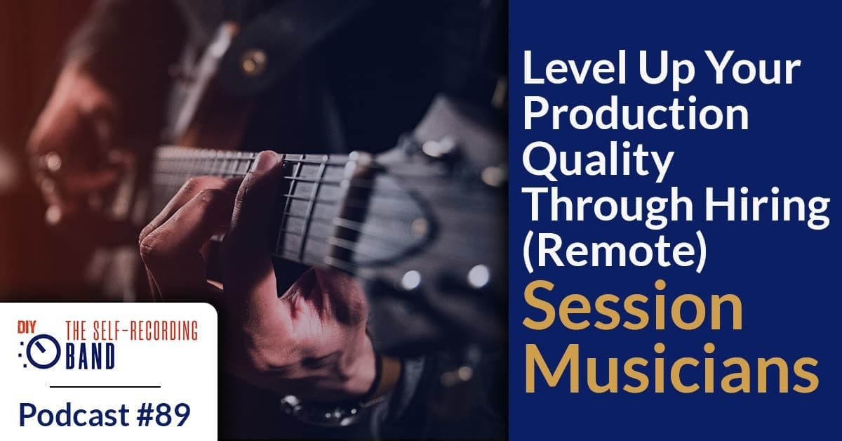 89: Level Up Your Production Quality Through Hiring (Remote) Session Musicians
