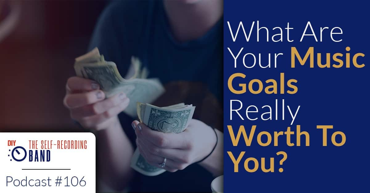 106: What Are Your Music Goals Really Worth To You?