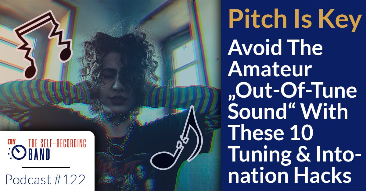 122: Pitch Is Key – Avoid The Amateur “Out-Of-Tune” Sound With These 10 Tuning & Intonation Hacks