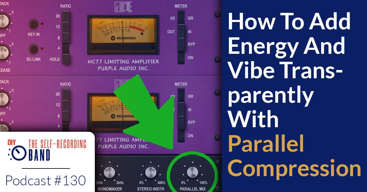 130: How To Add Energy And Vibe Transparently With Parallel Compression