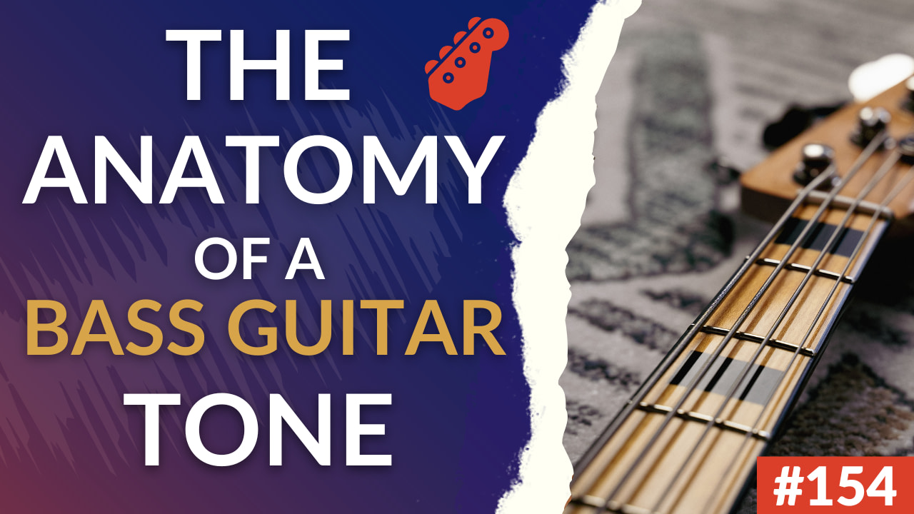 154: The Anatomy of a Bass Guitar Tone