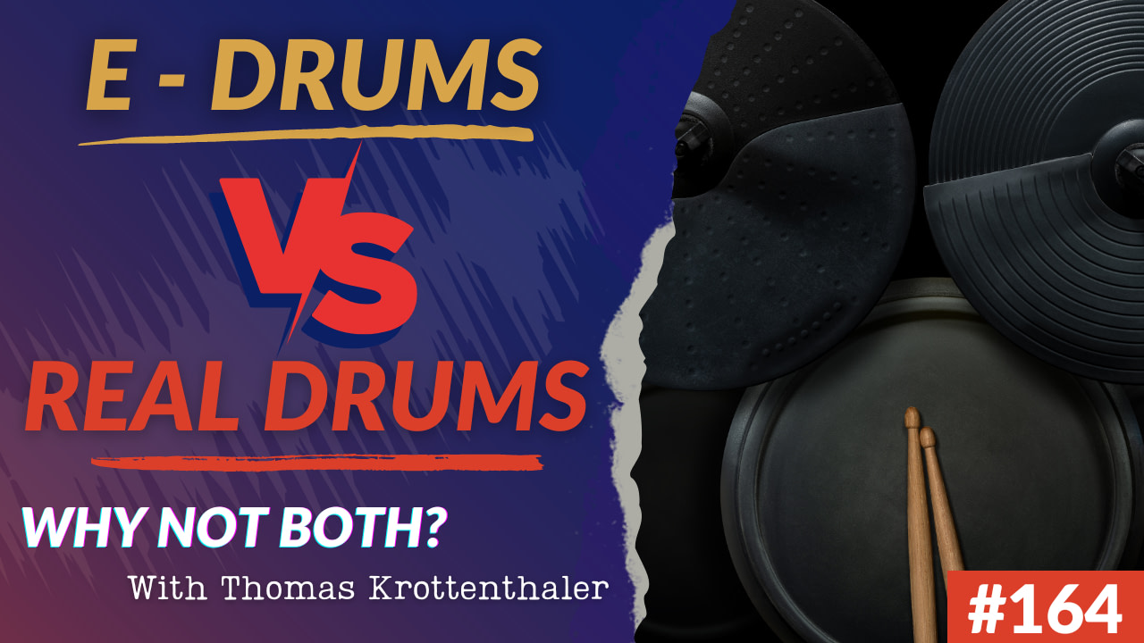 164: Playing Real Drums vs Programming Drums - How About Both?