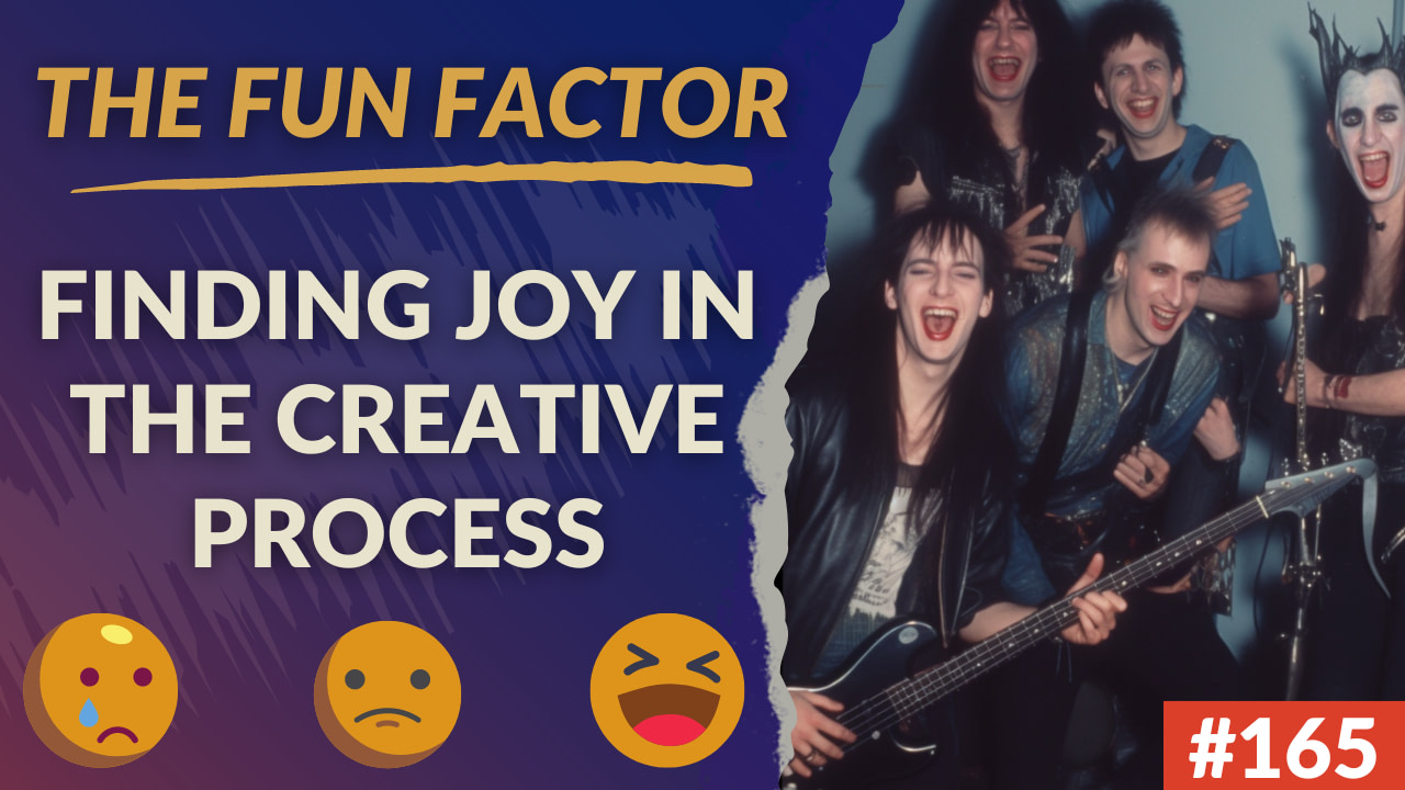 165: The Fun Factor: How To Find Joy In The Creative Process And Rekindle Your Passion For Music Production