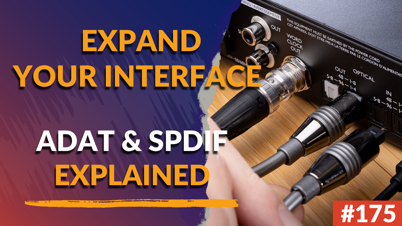 175: Expand Your Interface And Get More Inputs/Outputs - ADAT & SPDIF Explained