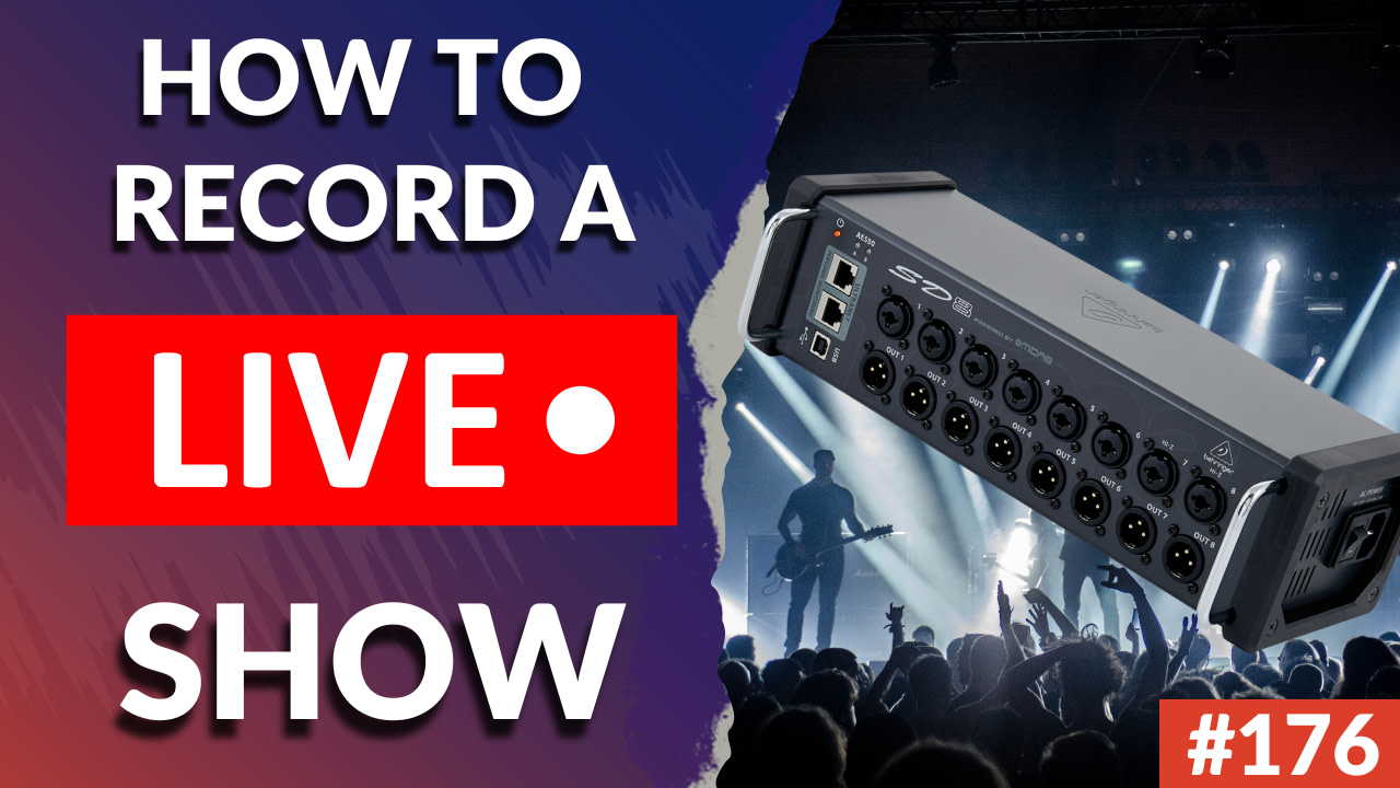 #176: How To Record A Live Show - Pro Tips for Capturing the Heart and Soul of Your Band's Performance