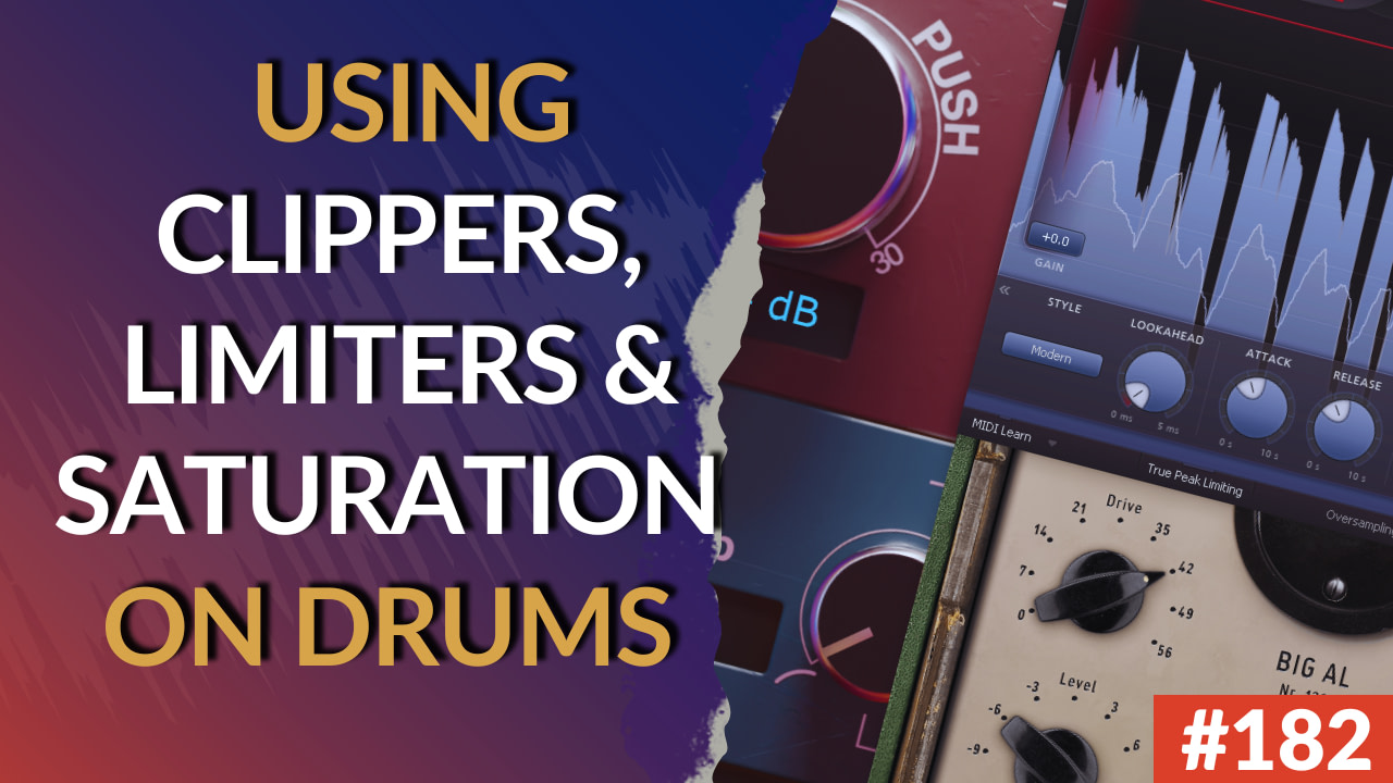 182: Drum Limiting: Using Limiters, Clippers and Saturation for a Consistent & Punchy Drum Sound