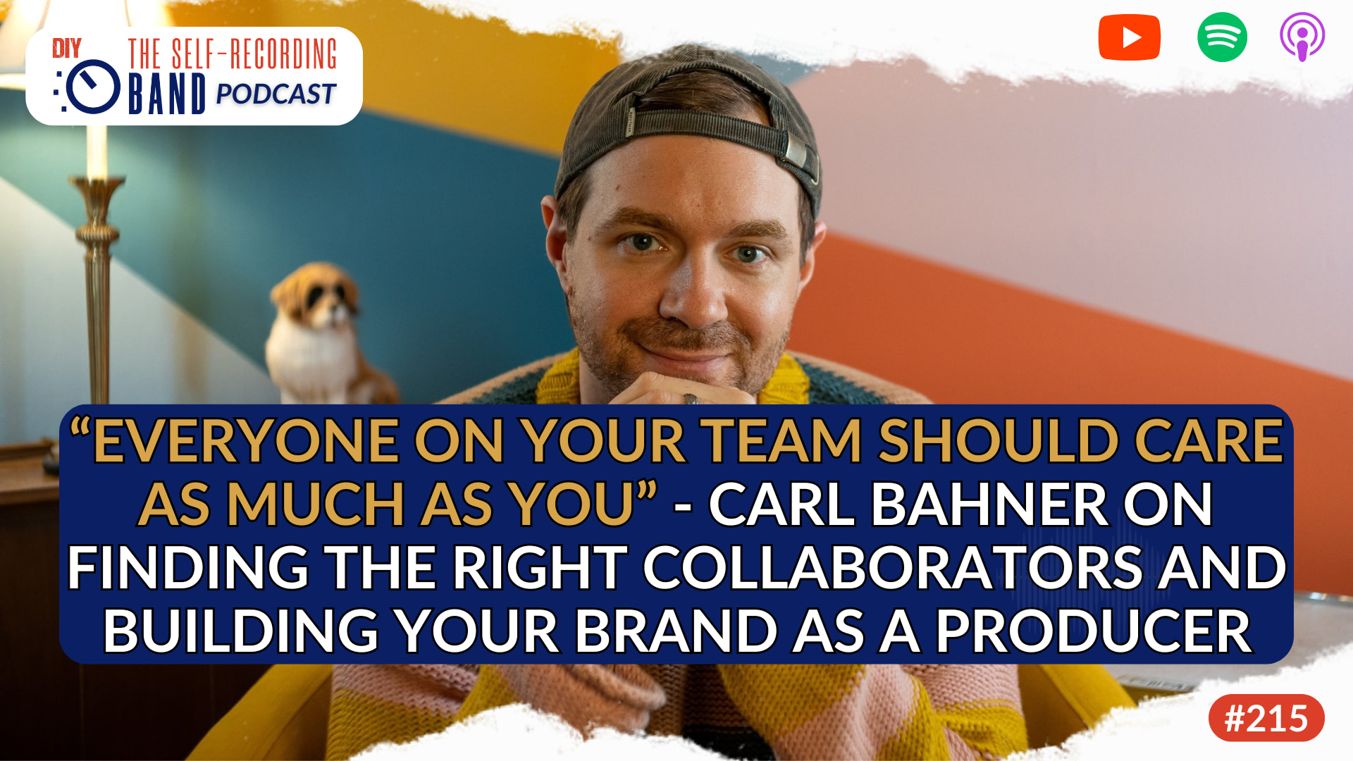 215: “Everyone on your team should care as much as you” – Carl Bahner on finding the right collaborators and building your brand as a producer