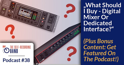 #38: “What Should I Buy – Digital Mixer Or Dedicated Audio Interface?” (Plus Bonus Content: Get Featured On The Podcast)