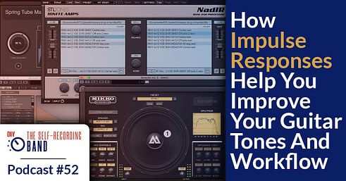 #52: How Impulse Responses Help You Improve Your Guitar Tones And Workflow