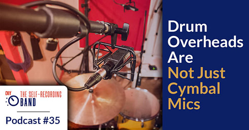 #35: Drum Overheads Are Not Just Cymbal Mics