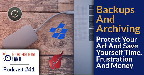 #41: Backups And Archiving – Protect Your Art And Save Yourself Time, Frustration And Money